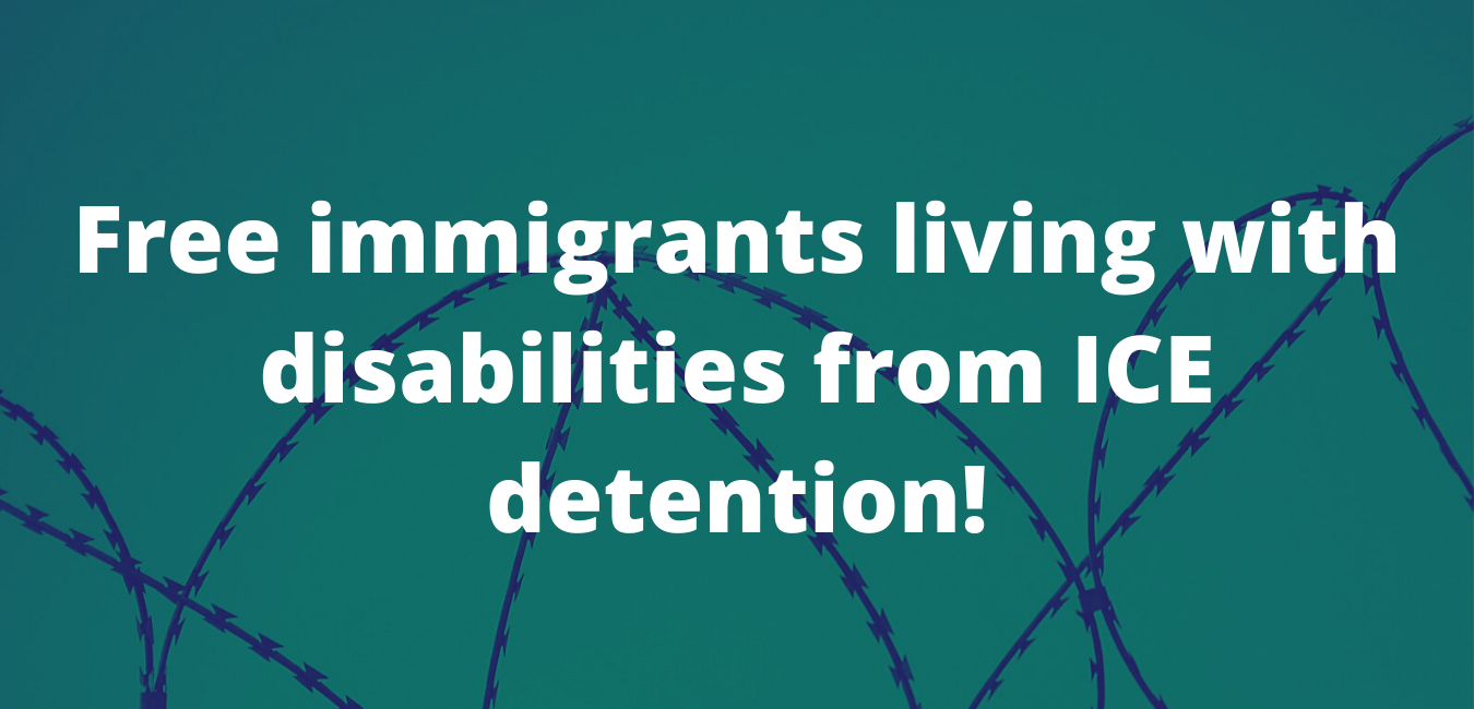 Free immigrants living with disabilities in ICE detention! - Take ...